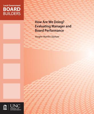 How Are We Doing: Evaluating Manager and Board Performance (Local Government Board Builders)