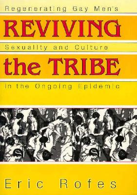 Reviving the Tribe: Generating Gay Men's Sexuality and Culture in the Ongoing Epidemic