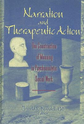 Narration and Therapeutic Action: The Construction of Meaning in Psychoanalytic Social Work