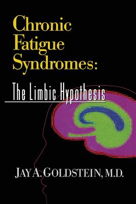 Chronic Fatigue Syndromes: The Limbic Hypothesis (The Haworth Library of the Medical Neurobiology of Somatic Disorders, Volume 1)