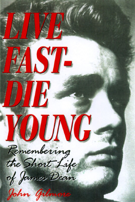 Image for Live Fast-Die Young: Remembering the Short Life of James Dean Live Fast-Die Young: Remembering the Short Life of James Dean
