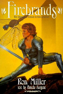 Firebrands: The Heroines of Science Fiction & Fantasy