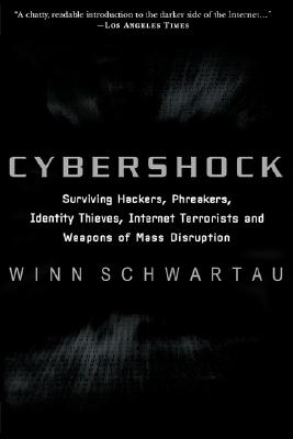 Image for Cybershock: Surviving Hackers, Phreakers, Identity Thieves, Internet Terrorists and Weapons of Mass Disruption