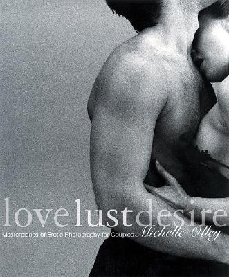 Image for Love Lust Desire: Masterpieces of Erotic Photography for Couples Love Lust Desire: Masterpieces of Erotic Photography for Couples