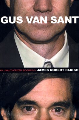 Gus Van Sant : An Unauthorized Biography