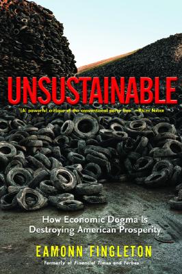 Image for Unsustainable: How Economic Dogma is Destroying American Prosperity (Nation Books)