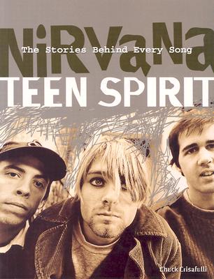 Nirvana: Teen Spirit: The Stories Behind Every Song