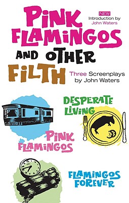 Pink Flamingoes and Other Filth: Three Screenplays by John Waters (SIGNED)