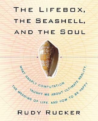Lifebox, the Seashell, and the Soul: What Gnarly Computation Taught Me About Ultimate Reality, the Meaning of Life, and How to Be Happy