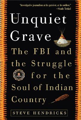 The Unquiet Grave : The FBI and the Struggle for the Soul of Indian Country