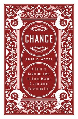 Chance: A Guide to Gambling, Love, the Stock Market, and Just About Everything Else