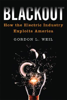 Blackout: How the Electric Industry Exploits America [Paperback] Weil, Gordon