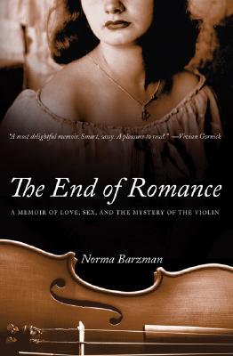 The End of Romance: A Memoir of Love, Sex, and the Mystery of the Violin