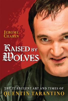 Raised by Wolves: The Turbulent Art and Times of Quentin Tarantino