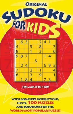 Original Sudoku for Kids: With Complete Instructions, Hints, 100 Puzzles, and Solutions for the World's Most Popular Puzzle!