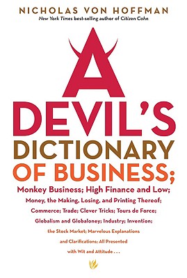 A Devil's Dictionary of Business: Monkey Business; High Finance and Low; Money, the Making, Losing, and Printing Thereof; Commerce; Trade; Cleve