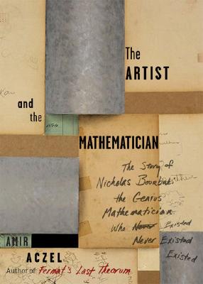The Artist and the Mathematician: The Story of Nicolas Bourbaki, the Genius Mathematician Who Never Existed