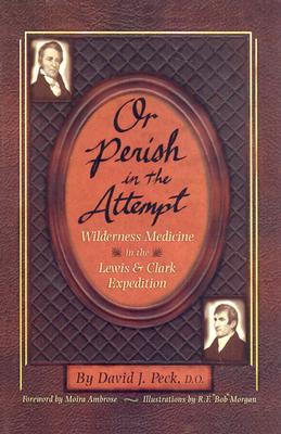 Or Perish In The Attempt Wilderness Medicine In The Lewis And Clark Expedition