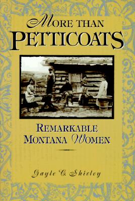 More Than Petticoats: Remarkable Montana Women