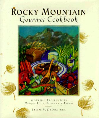 Image for Rocky Mountain Gourmet Cookbook: Gourmet Recipes With Unique Rocky Mountain Appeal Rocky Mountain Gourmet Cookbook: Gourmet Recipes With Unique Rocky Mountain Appeal