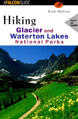 HIKING GLACIER AND WATERTON LAKES NATIONAL PARKS A FALCON GUIDE