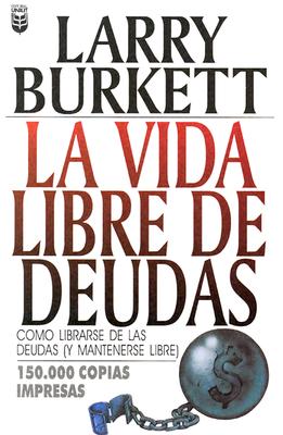 La Vida Libre De Deudas/ Debt Free Living: Como Librarse De Las Deudas Y Mantenerse Libre/ How to get out of debt. Where to start and how to budget for it (Spanish Edition)