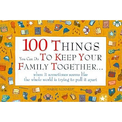 Image for 100 Things You Can Do to Keep Your Family Together...When It Sometimes Seems Like the Whole World Is Trying to Pull It Apart