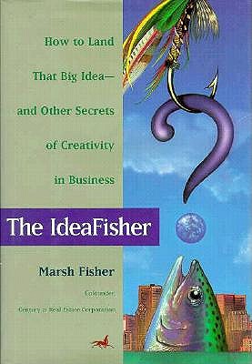 The Ideafisher: How to Land That Big Idea-And Other Secrets of Creativity in Business