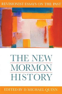 The New Mormon History: Revisionist Essays on the Past (Essays on Mormonism Series)