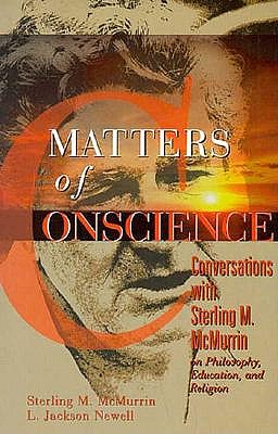 Matters of Conscience: Conversations With Sterling M. McMurrin on Philosophy, Education, and Religion