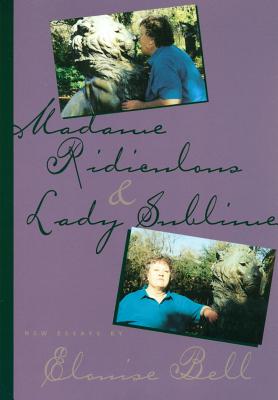 Image for Madame Ridiculous & Lady Sublime: New Essays by Elouise Bell
