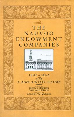 Image for The Nauvoo Endowment Companies, 1845-1846: A Documentary History The Nauvoo Endowment Companies, 1845-1846: A Documentary History