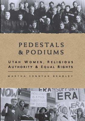 Image for Pedestals and Podiums: Utah Women, Religious Authority, and Equal Rights