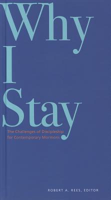 Why I Stay: The Challenges of Discipleship for Contemporary Mormons