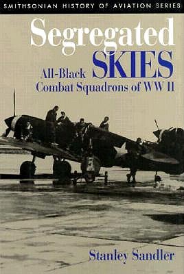 Segregated Skies: All-Black Combat Squadrons of WW II.