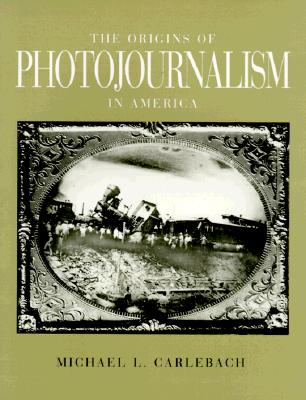 THE ORIGINS OF PHOTOJOURNALISM IN AMERICA (First Edition) Image for THE ORIGINS OF PHOTOJOURNALISM IN AMERICA (First Edition)