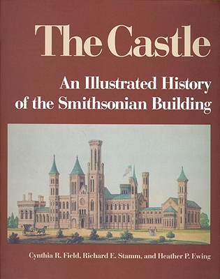 The Castle: An Illustrated History of the Smithsonian Building