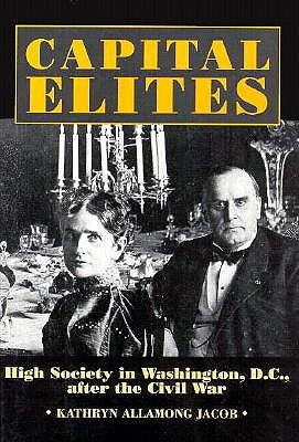 Capital Elites: High Society in Washington, D.C. After the Civil War