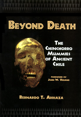 BEYOND DEATH: THE CHINCHORRO MUMMIES OF ANCIENT CHILE