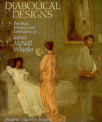 DIABOLICAL DESIGNS: Paintings, Interiors, and Exhibitions of James McNeill Whistler