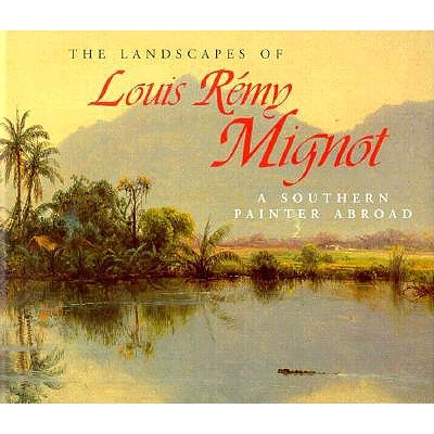 The Landscapes of Louis Rmy Mignot: A Southern Painter Abroad