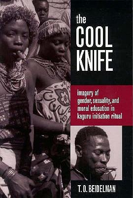 The Cool Knife: imagery of gender, sexuality, and moral education in Kaguru initiation ritual (Smithsonian Series in Ethnographic Inquiry)