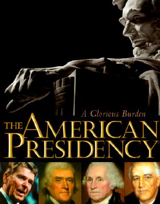 The American Presidency: A Glorious Burden