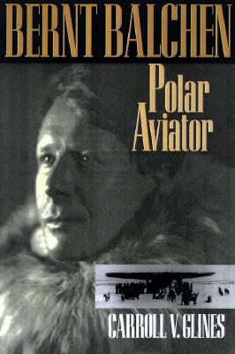 Bernt Balchen: Polar Aviatior