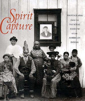 Image for Spirit Capture. Photographs from the National Museum of the American Indian Spirit Capture. Photographs from the National Museum of the American Indian