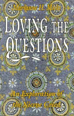Loving the Questions: An Exploration of the Nicene Creed