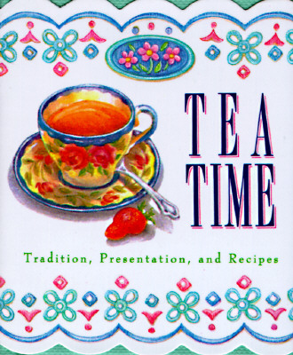 Tea Time: Tradition, Presentation, And Recipes (Running Press Miniature Editions)