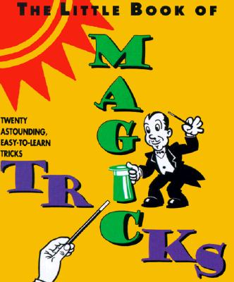 The Little Book of Magic Tricks: Twenty Astounding, Easy-To-Learn Magic Tricks