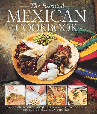 Image for Essential Mexican Cookbook: 50 Classic Recipes, With Step-By-Step Photographs