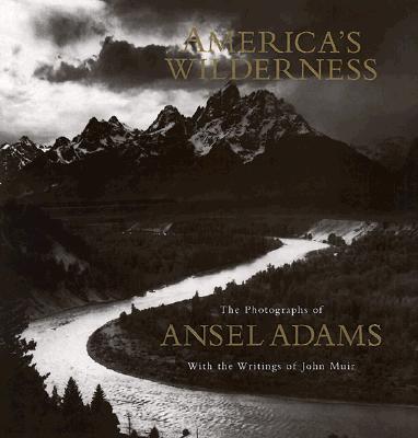 America's Wilderness: The Photographs of Ansel Adams With the Writings of John Muir